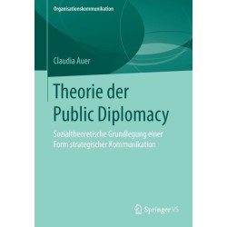 Theorie der Public Diplomacy: Sozialtheoretische Grundlegung einer Form strategischer Kommunikation