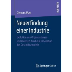 Neuerfindung einer Industrie: Evolution von Organisationen und Markten durch die Innovation des Geschaftsmodells