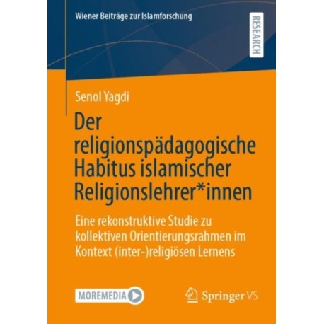 Der religionspadagogische Habitus islamischer Religionslehrer*innen: Eine rekonstruktive Studie zu kollektiven Orientierungsrahmen im Kontext (inter-)religiosen Lernens
