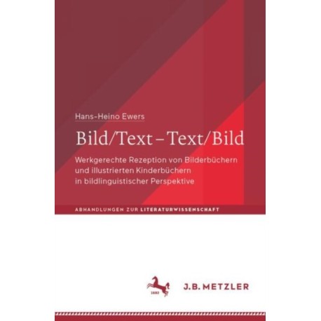 Bild/Text – Text/Bild: Werkgerechte Rezeption von Bilderbuchern und illustrierten Kinderbuchern in bildlinguistischer Perspektive