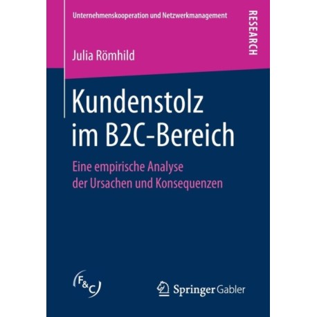 Kundenstolz im B2C-Bereich: Eine empirische Analyse der Ursachen und Konsequenzen