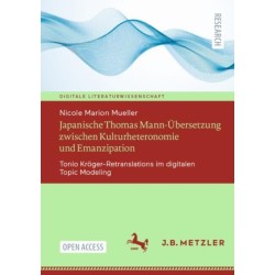 Japanische Thomas Mann-Ubersetzung zwischen Kulturheteronomie und Emanzipation: Tonio Kroger-Retranslations im digitalen Topic Modeling
