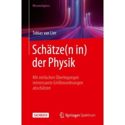 Schatze(n in) der Physik: Mit einfachen Uberlegungen interessante Großenordnungen abschatzen