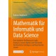 Mathematik fur Informatik und Data Science: Eine fundierte Einfuhrung in Logik, Analysis, Lineare Algebra und Stochastik fur Kunstliche Intelligenz und Maschinelles Lernen
