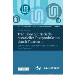 Traditionen juristisch-notarieller Textproduktion durch Translation: Zapotekisch-spanische Gerichtsakten in Neu-Spanien