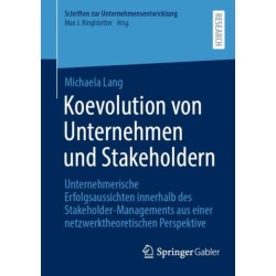 Koevolution von Unternehmen und Stakeholdern: Unternehmerische Erfolgsaussichten innerhalb des Stakeholder-Managements aus einer netzwerktheoretischen Perspektive