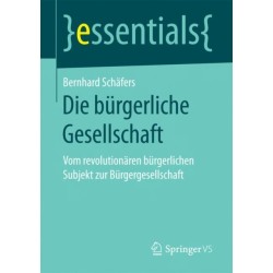 Die burgerliche Gesellschaft: Vom revolutionaren burgerlichen Subjekt zur Burgergesellschaft