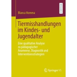 Tiermisshandlungen im Kindes- und Jugendalter: Eine qualitative Analyse zu padagogischer Anamnese, Diagnostik und Interventionsstrategien