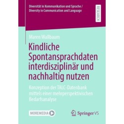Kindliche Spontansprachdaten interdisziplinar und nachhaltig nutzen: Konzeption der TALC-Datenbank mittels einer mehrperspektivischen Bedarfsanalyse