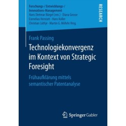 Technologiekonvergenz im Kontext von Strategic Foresight: Fruhaufklarung mittels semantischer Patentanalyse
