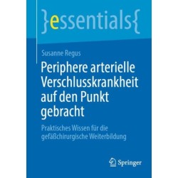 Periphere arterielle Verschlusskrankheit auf den Punkt gebracht: Praktisches Wissen fur die gefaßchirurgische Weiterbildung