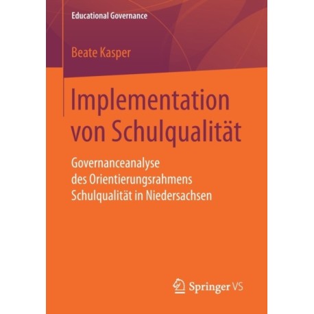 Implementation von Schulqualitat: Governanceanalyse des Orientierungsrahmens Schulqualitat in Niedersachsen