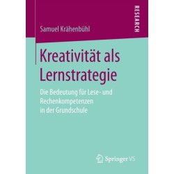 Kreativitat als Lernstrategie: Die Bedeutung fur Lese- und Rechenkompetenzen in der Grundschule