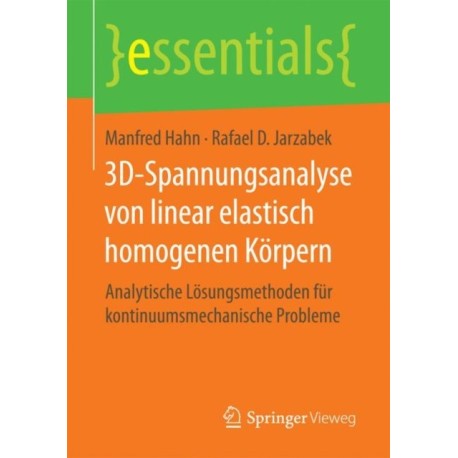 3D-Spannungsanalyse von linear elastisch homogenen Korpern: Analytische Losungsmethoden fur kontinuumsmechanische Probleme