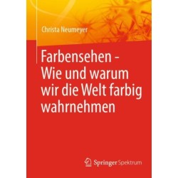 Farbensehen - Wie und warum wir die Welt farbig wahrnehmen
