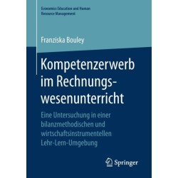 Kompetenzerwerb im Rechnungswesenunterricht: Eine Untersuchung in einer bilanzmethodischen und wirtschaftsinstrumentellen Lehr-Lern-Umgebung