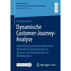 Dynamische Customer-Journey-Analyse: Entwicklung und Anwendung einer Methodik zur kontinuierlichen Prognose der Wertbeitrage von Werbekanalen