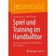 Spiel und Training im Handballtor: Ein Praxisleitfaden fur Torhuterinnen und Torhuter