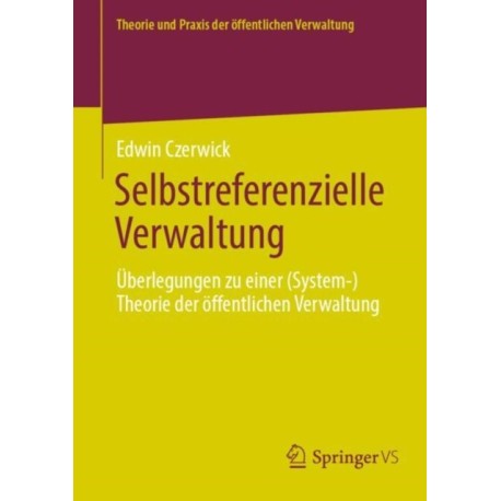 Selbstreferenzielle Verwaltung: Uberlegungen zu einer (System-)Theorie der offentlichen Verwaltung