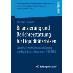 Bilanzierung und Berichterstattung fur Liquiditatsrisiken: Grundsatze der Berucksichtigung von Liquiditatsrisiken nach HGB/IFRS