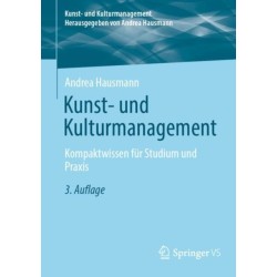 Kunst- und Kulturmanagement: Kompaktwissen fur Studium und Praxis