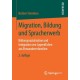 Migration, Bildung und Spracherwerb: Bildungssozialisation und Integration von Jugendlichen aus Einwandererfamilien