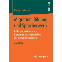 Migration, Bildung und Spracherwerb: Bildungssozialisation und Integration von Jugendlichen aus Einwandererfamilien