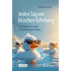 Jeden Tag ein bisschen Erholung: Impulsgeber fur mehr Urlaubsfeeling im Alltag