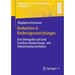 Beobachten in Kindertageseinrichtungen: Eine Ethnografie zum Early Excellence Beobachtungs- und Dokumentationsverfahren