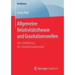 Allgemeine Relativitatstheorie und Gravitationswellen: Eine Einfuhrung fur Lehramtsstudierende
