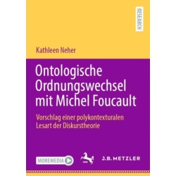 Ontologische Ordnungswechsel mit Michel Foucault: Vorschlag einer polykontexturalen Lesart der Diskurstheorie