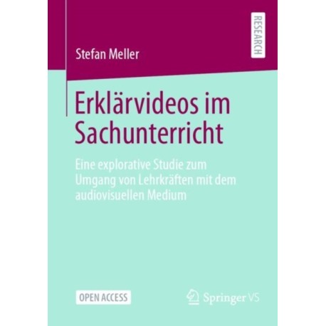 Erklarvideos im Sachunterricht: Eine explorative Studie zum Umgang von Lehrkraften mit dem audiovisuellen Medium