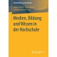Medien, Bildung und Wissen in der Hochschule