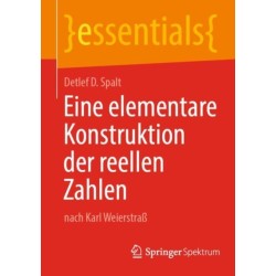 Eine elementare Konstruktion der reellen Zahlen: nach Karl Weierstraß