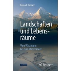 Landschaften und Lebensraume: Vom Watzmann bis zum Wattenmeer