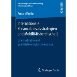 Internationale Personaleinsatzstrategien und Mobilitatsbereitschaft: Eine qualitativ- und quantitativ-empirische Analyse
