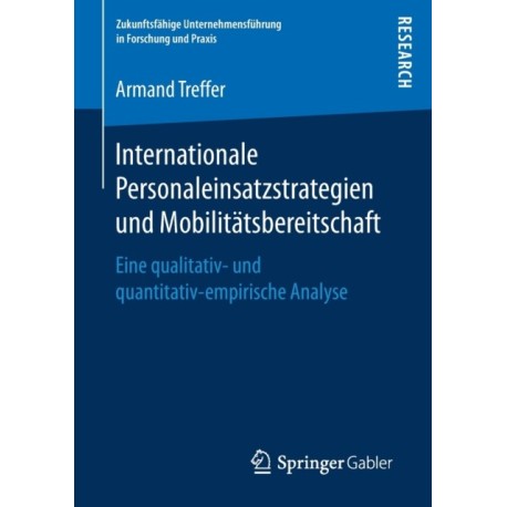 Internationale Personaleinsatzstrategien und Mobilitatsbereitschaft: Eine qualitativ- und quantitativ-empirische Analyse