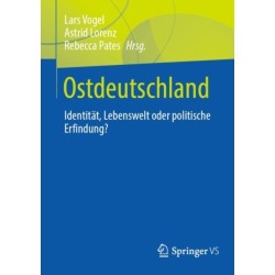 Ostdeutschland: Identitat, Lebenswelt oder politische Erfindung?