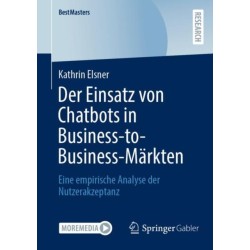 Der Einsatz von Chatbots in Business-to-Business-Markten: Eine empirische Analyse der Nutzerakzeptanz