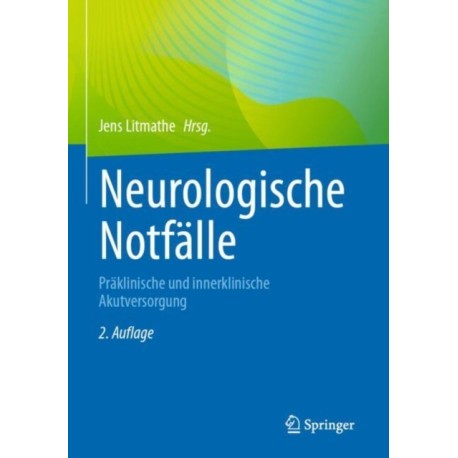 Neurologische Notfalle: Praklinische und innerklinische Akutversorgung