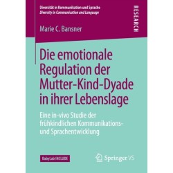 Die emotionale Regulation der Mutter-Kind-Dyade in ihrer Lebenslage: Eine in-vivo Studie der fruhkindlichen Kommunikations- und Sprachentwicklung