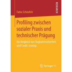 Profiling zwischen sozialer Praxis und technischer Pragung: Ein Vergleich von Flughafensicherheit und Credit-Scoring