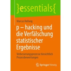 p - hacking und die Verfalschung statistischer Ergebnisse: Verbesserungsprozesse hinsichtlich Prozessbewertungen