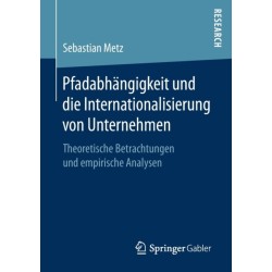 Pfadabhangigkeit und die Internationalisierung von Unternehmen: Theoretische Betrachtungen und empirische Analysen