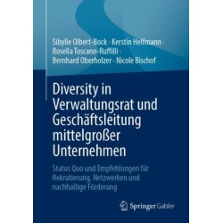 Diversity in Verwaltungsrat und Geschaftsleitung mittelgroßer Unternehmen: Status Quo und Empfehlungen fur Rekrutierung, Netzwerken und nachhaltige Forderung