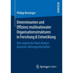 Determinanten und Effizienz multinationaler Organisationsstrukturen in Forschung & Entwicklung: Eine empirische Panel-Analyse deutscher Aktiengesellschaften