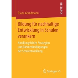 Bildung fur nachhaltige Entwicklung in Schulen verankern: Handlungsfelder, Strategien und Rahmenbedingungen der Schulentwicklung