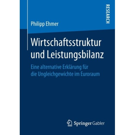 Wirtschaftsstruktur und Leistungsbilanz: Eine alternative Erklarung fur die Ungleichgewichte im Euroraum