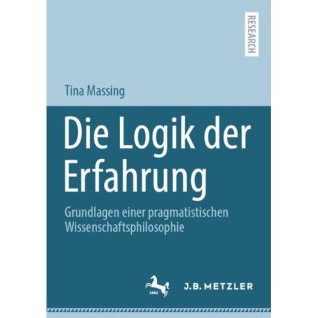 Die Logik der Erfahrung: Grundlagen einer pragmatistischen Wissenschaftsphilosophie