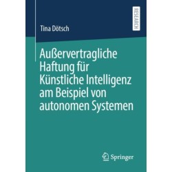 Außervertragliche Haftung fur Kunstliche Intelligenz am Beispiel von autonomen Systemen